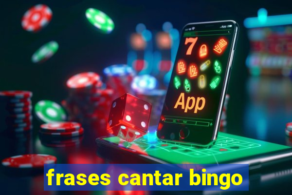 frases cantar bingo